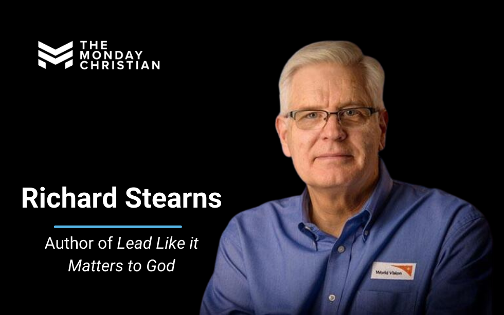 TMCP 89: Richard Stearns on How to Lead Like It Matters to God