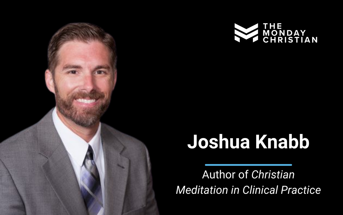 TMCP 97: Joshua Knabb on Why Christian Meditation is Critical for Spiritual Formation