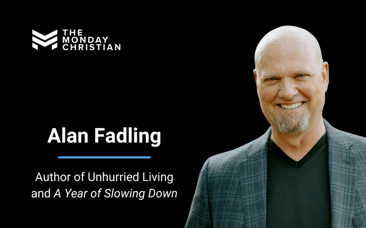 TMCP 130: Alan Fadling on How Christians Can Live Unhurried Lives