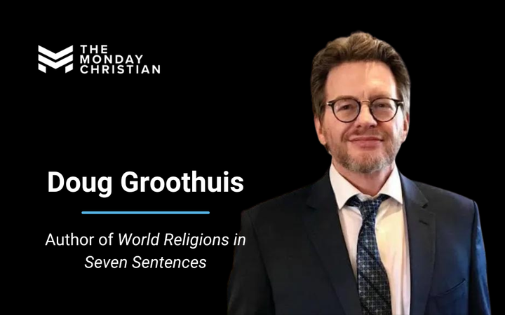 TMCP 156: Douglas Groothuis on the Basics of Major World Religions